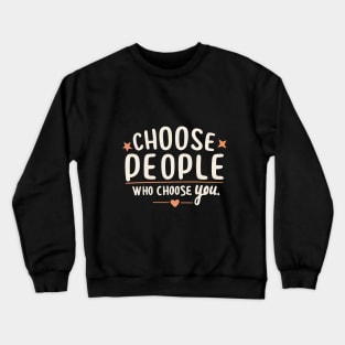 Choose People Who Choose You. typography design Crewneck Sweatshirt